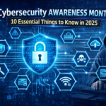Cybersecurity Awareness Month: 10 Essential Things to Know in 2025
