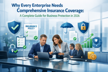 Why Every Enterprise Needs Comprehensive Insurance Coverage: A Complete Guide for Business Protection in 2026